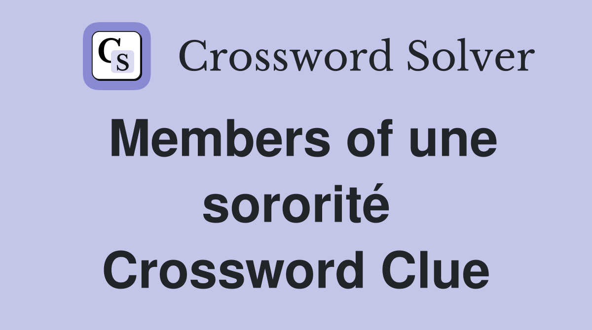 Members of une sororité Crossword Clue