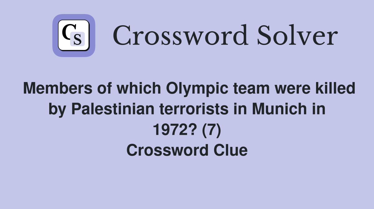 Members of which Olympic team were killed by Palestinian terrorists in Munich in 1972? (7) Crossword Clue
