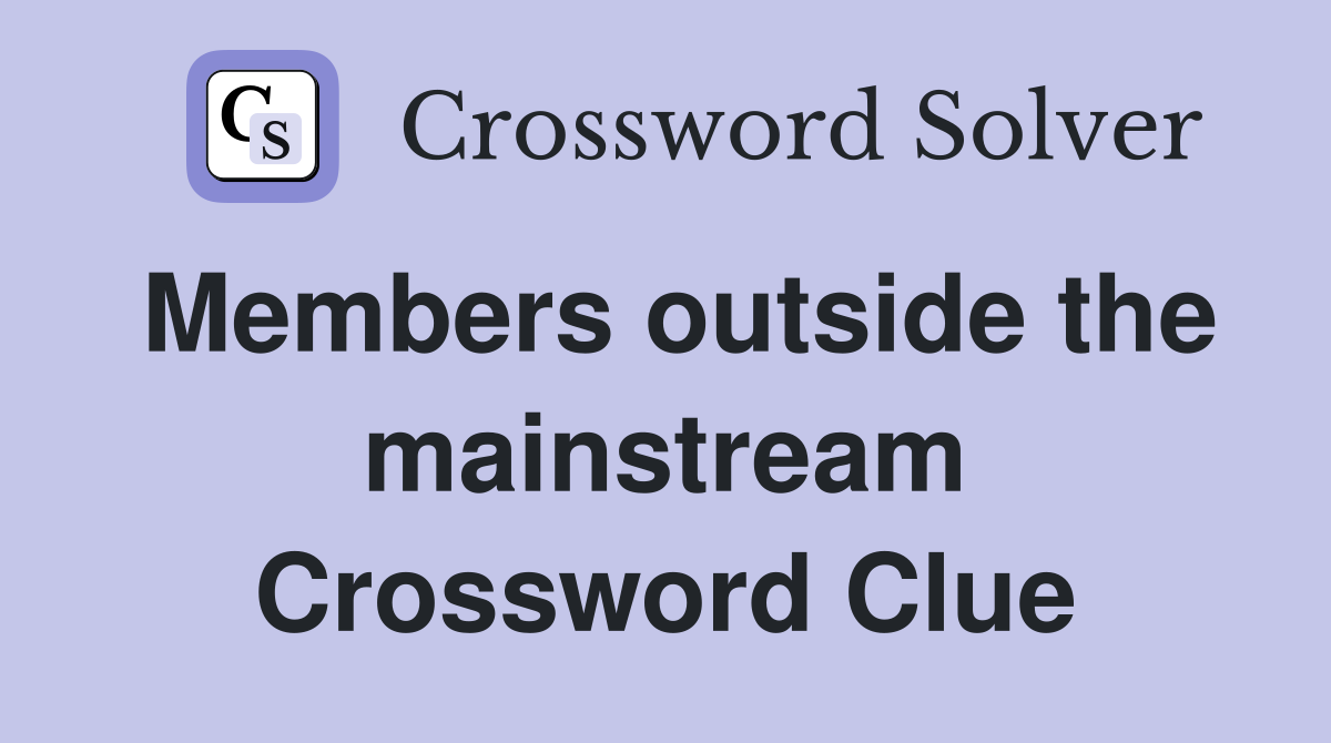 Members outside the mainstream Crossword Clue