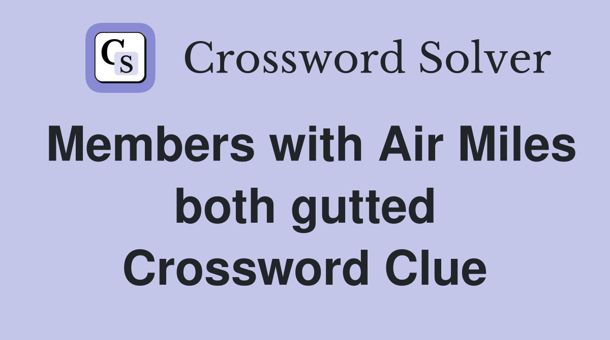 Members with Air Miles both gutted Crossword Clue
