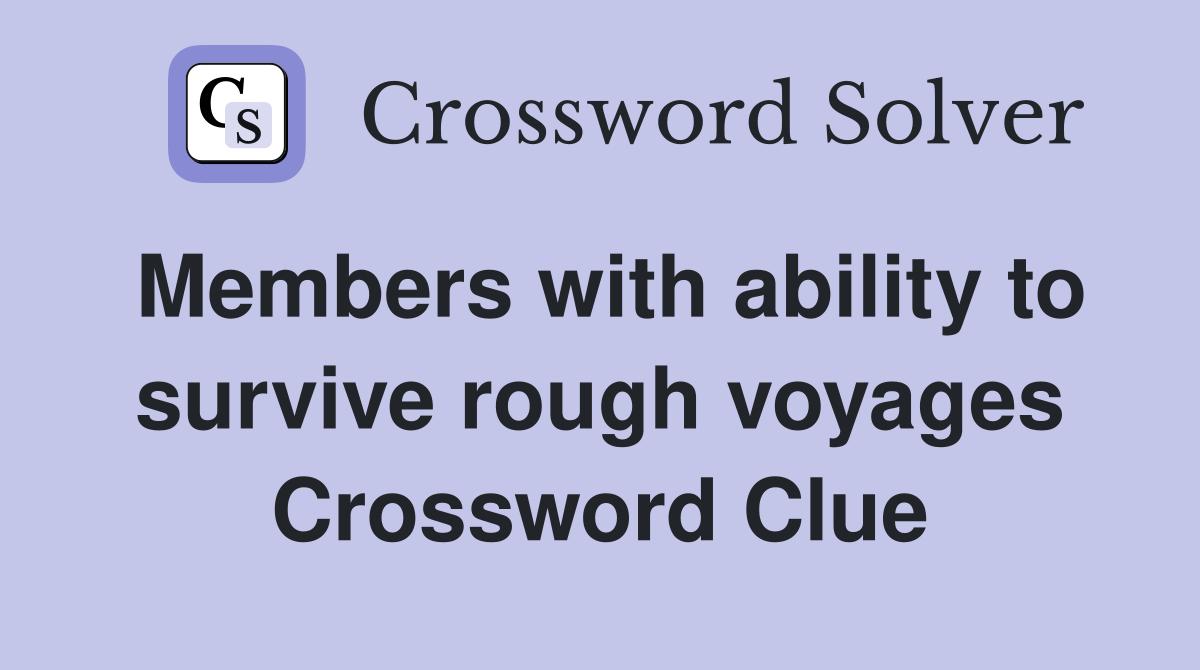 Members with ability to survive rough voyages Crossword Clue