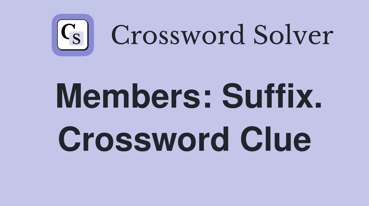 Members: Suffix. Crossword Clue