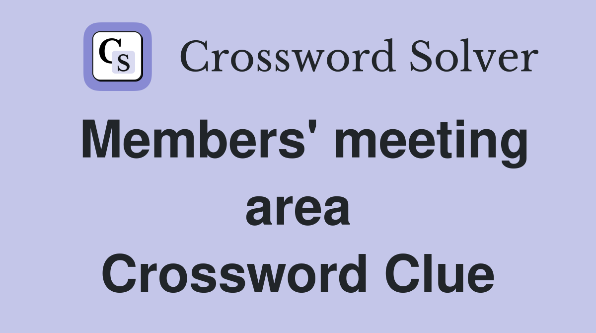 Members' meeting area Crossword Clue