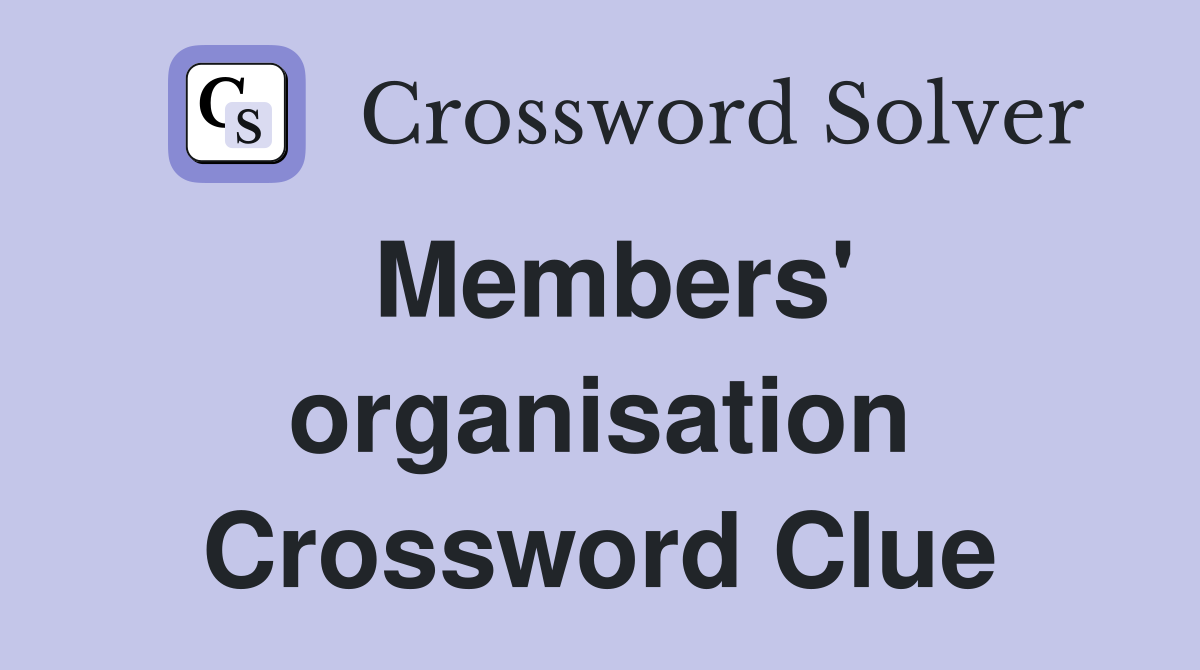 Members' organisation Crossword Clue
