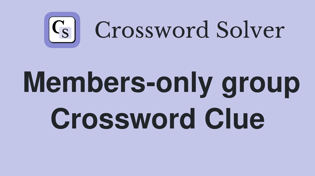 Members-only group Crossword Clue