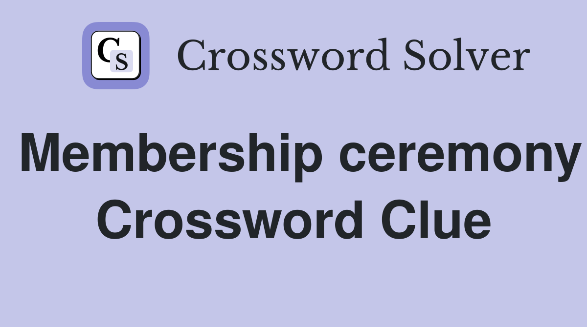 Membership ceremony Crossword Clue