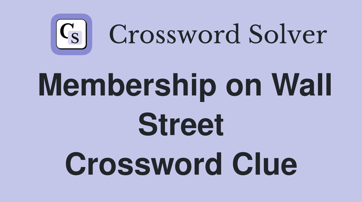 Membership on Wall Street Crossword Clue