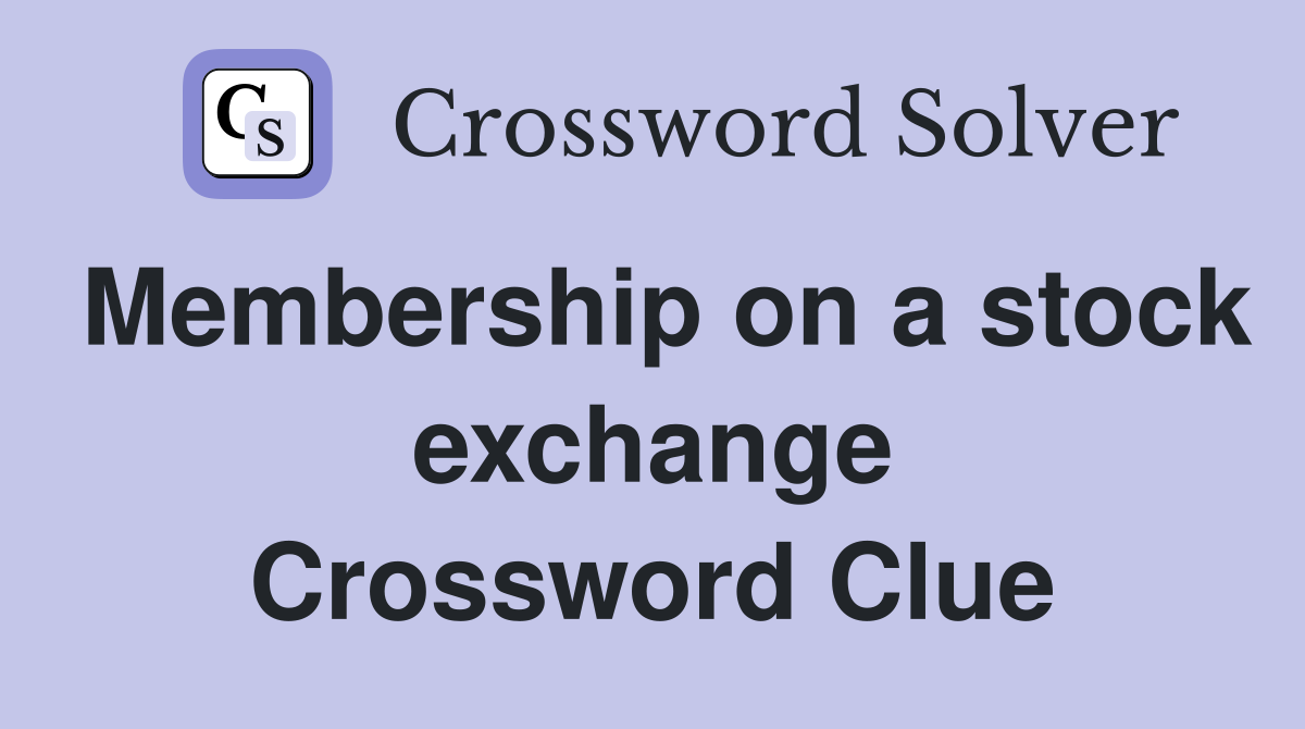 Membership on a stock exchange Crossword Clue