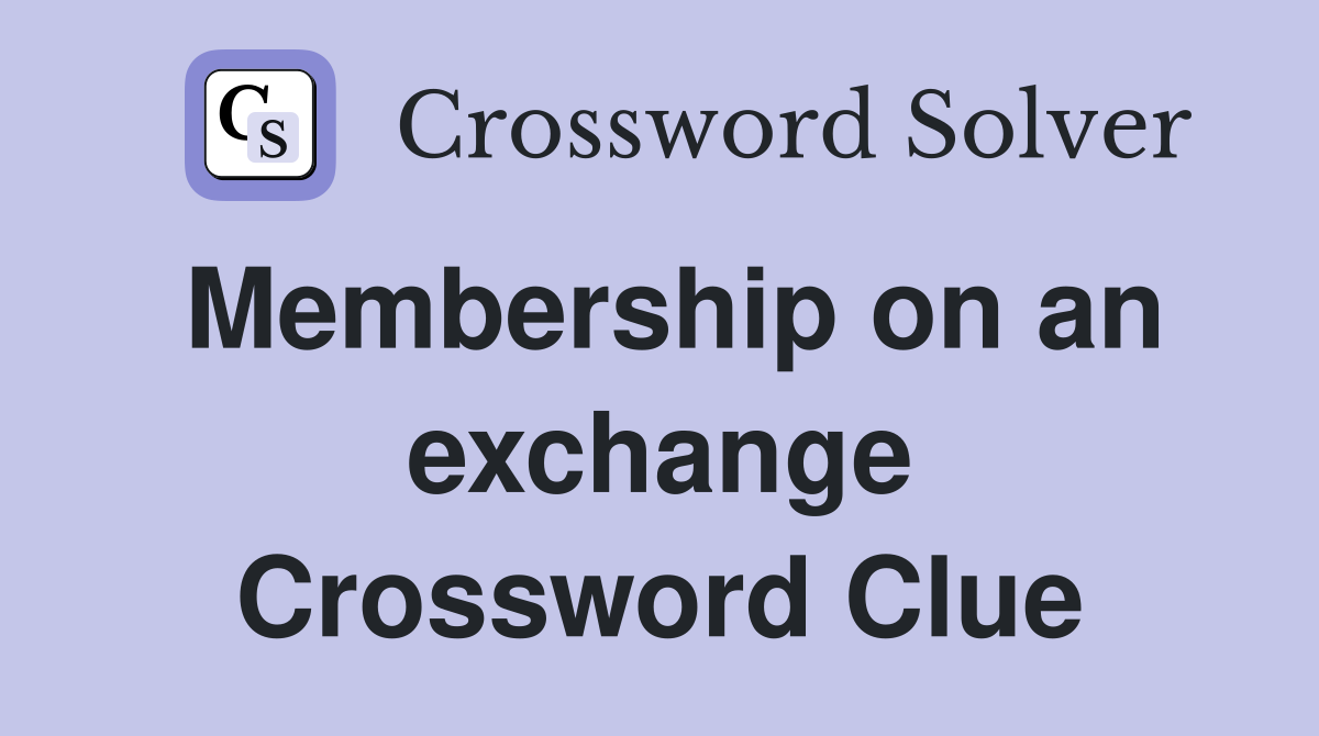 Membership on an exchange Crossword Clue