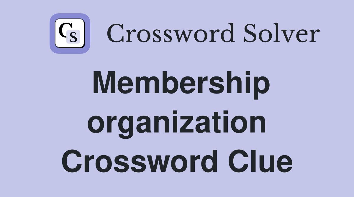Membership organization Crossword Clue