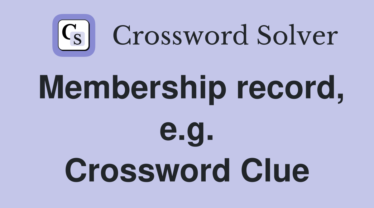 Membership record, e.g. Crossword Clue