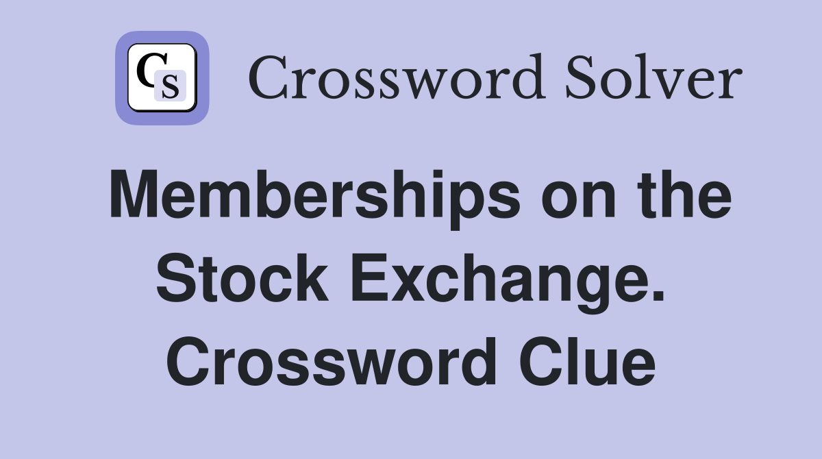 Memberships on the Stock Exchange. Crossword Clue