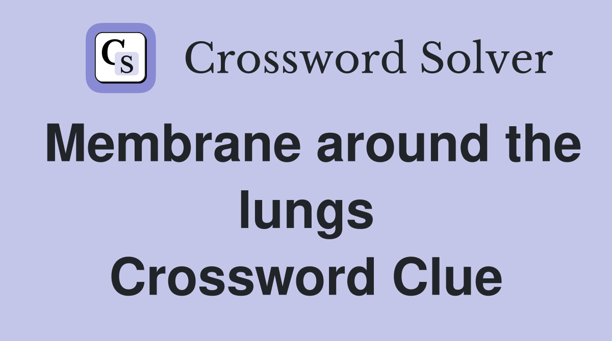 Membrane around the lungs Crossword Clue