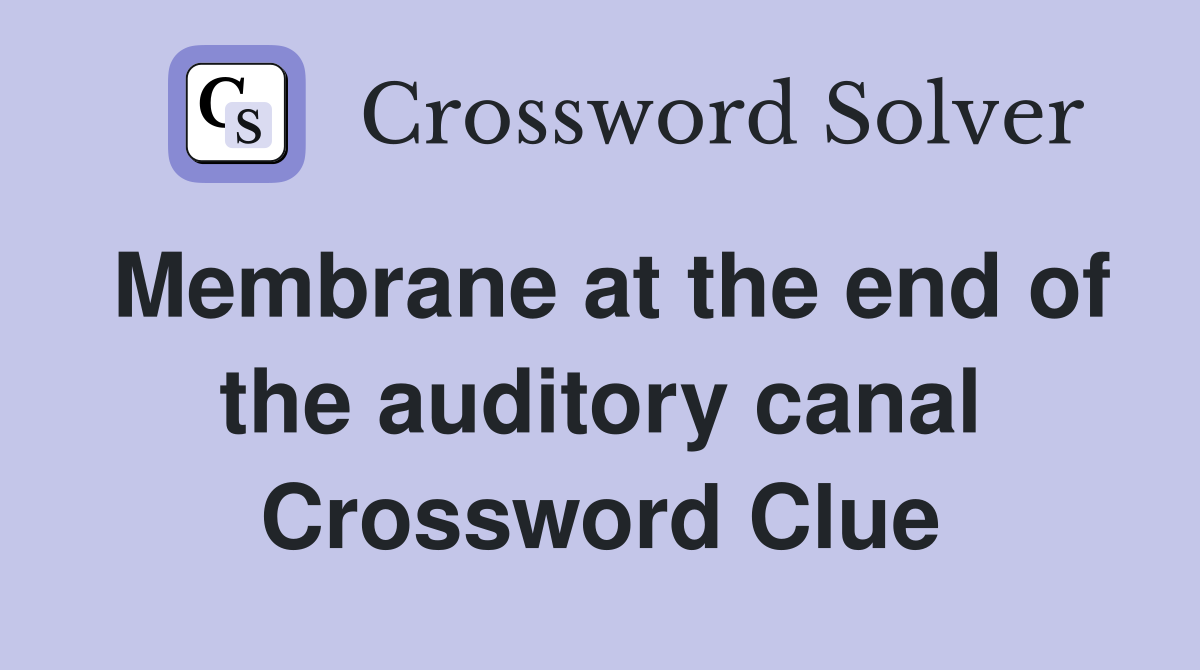 Membrane at the end of the auditory canal Crossword Clue