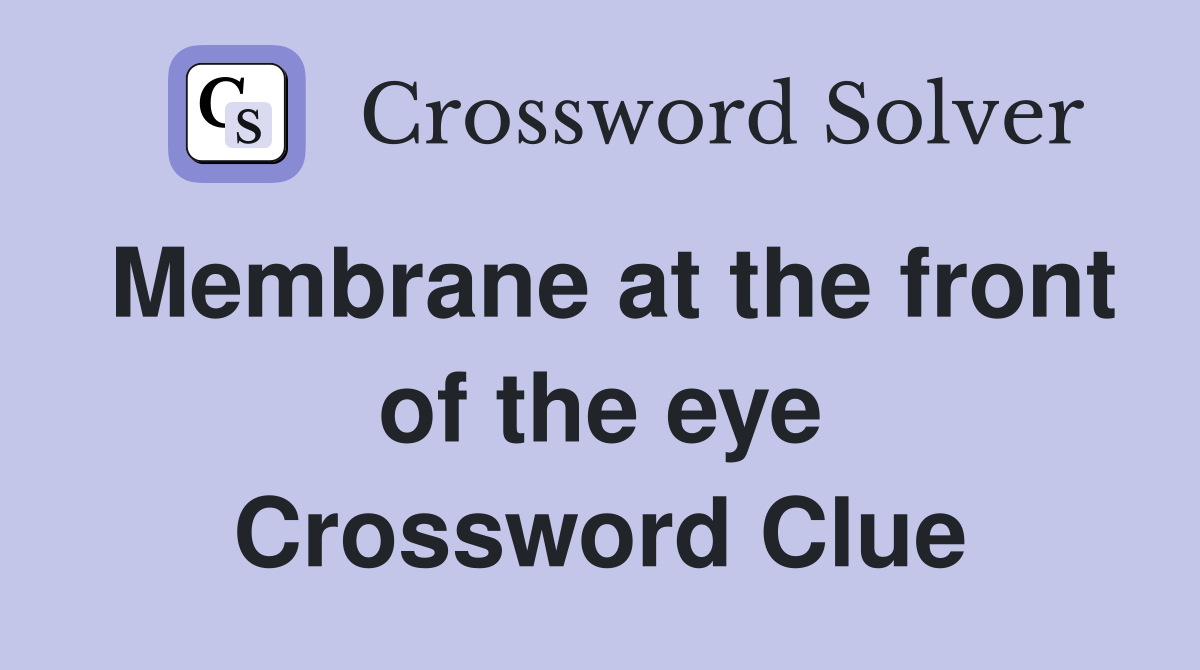 Membrane at the front of the eye Crossword Clue