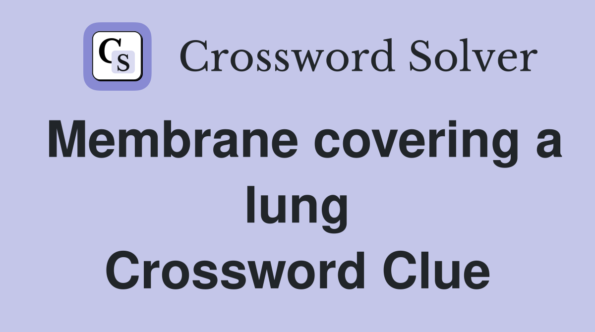 Membrane covering a lung Crossword Clue