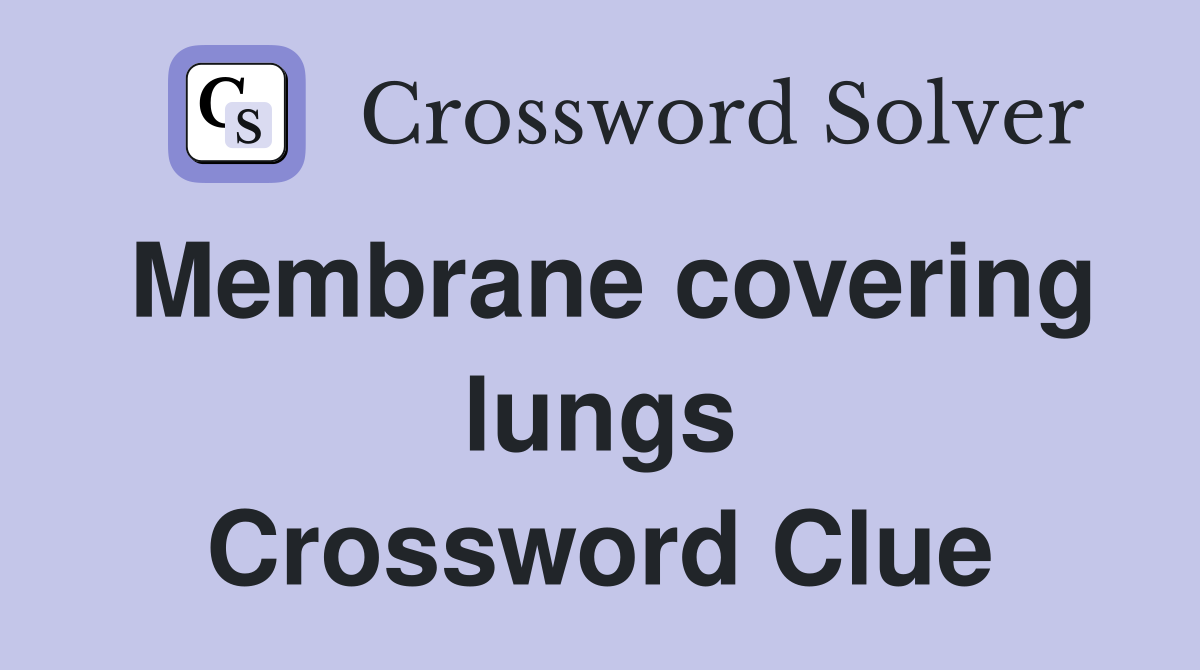 Membrane covering lungs Crossword Clue