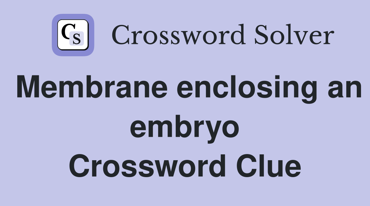 Membrane enclosing an embryo Crossword Clue