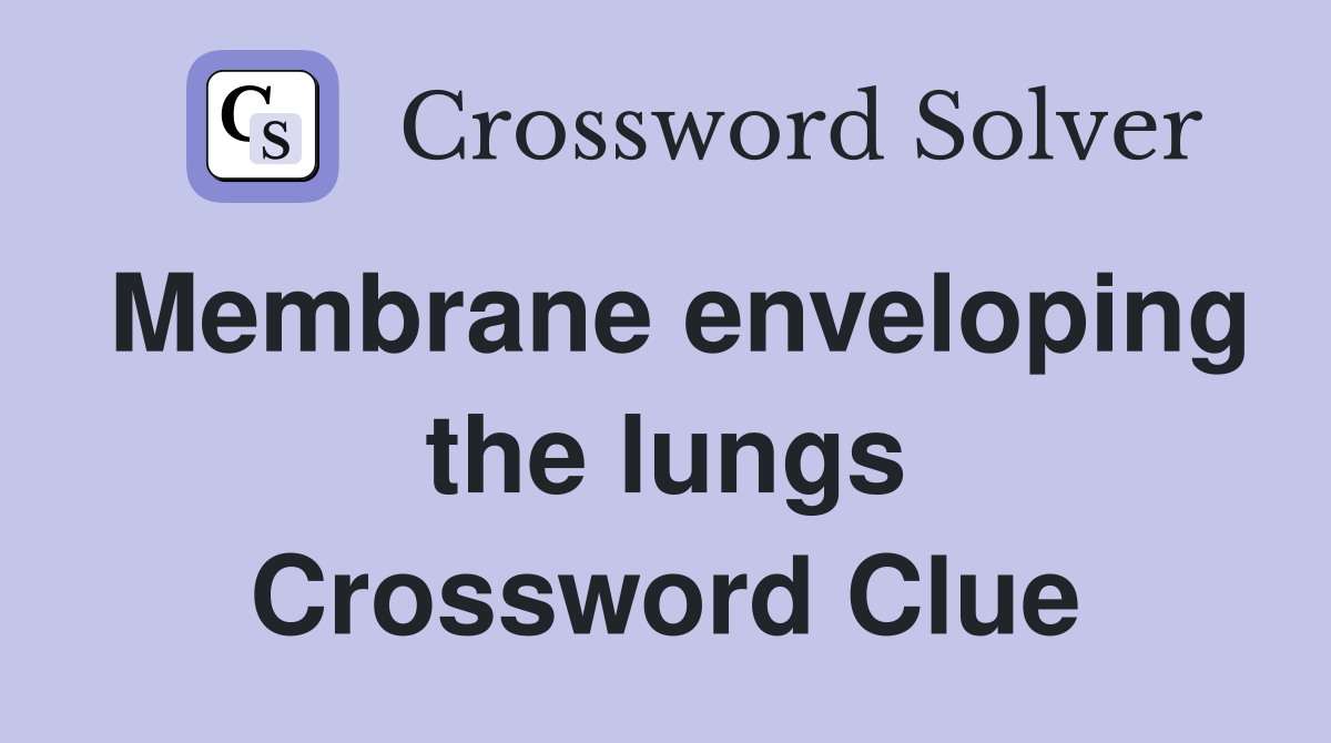 Membrane enveloping the lungs Crossword Clue