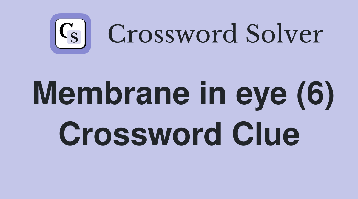 Membrane in eye (6) Crossword Clue