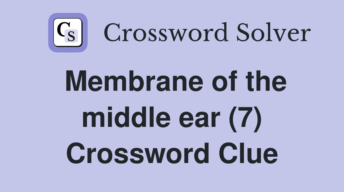 Membrane of the middle ear (7) Crossword Clue