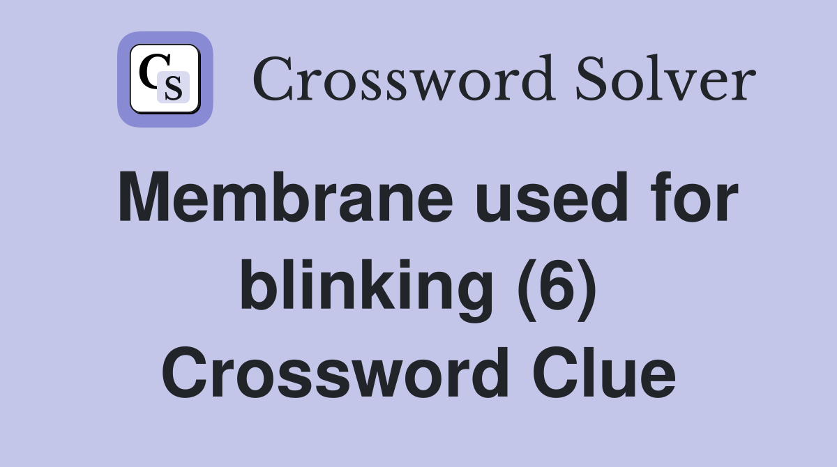 Membrane used for blinking (6) Crossword Clue