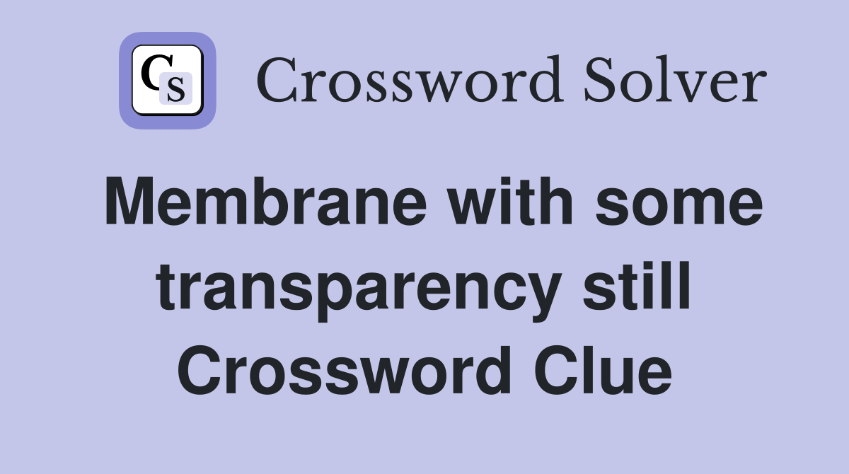 Membrane with some transparency still Crossword Clue