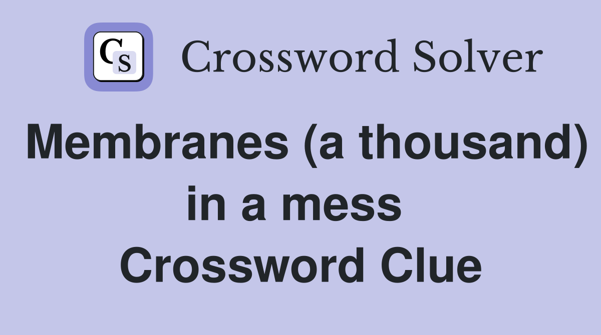 Membranes (a thousand) in a mess  Crossword Clue