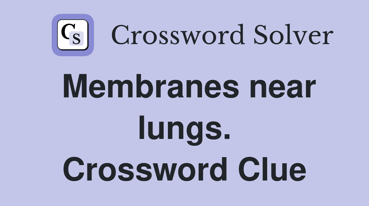Membranes near lungs. Crossword Clue