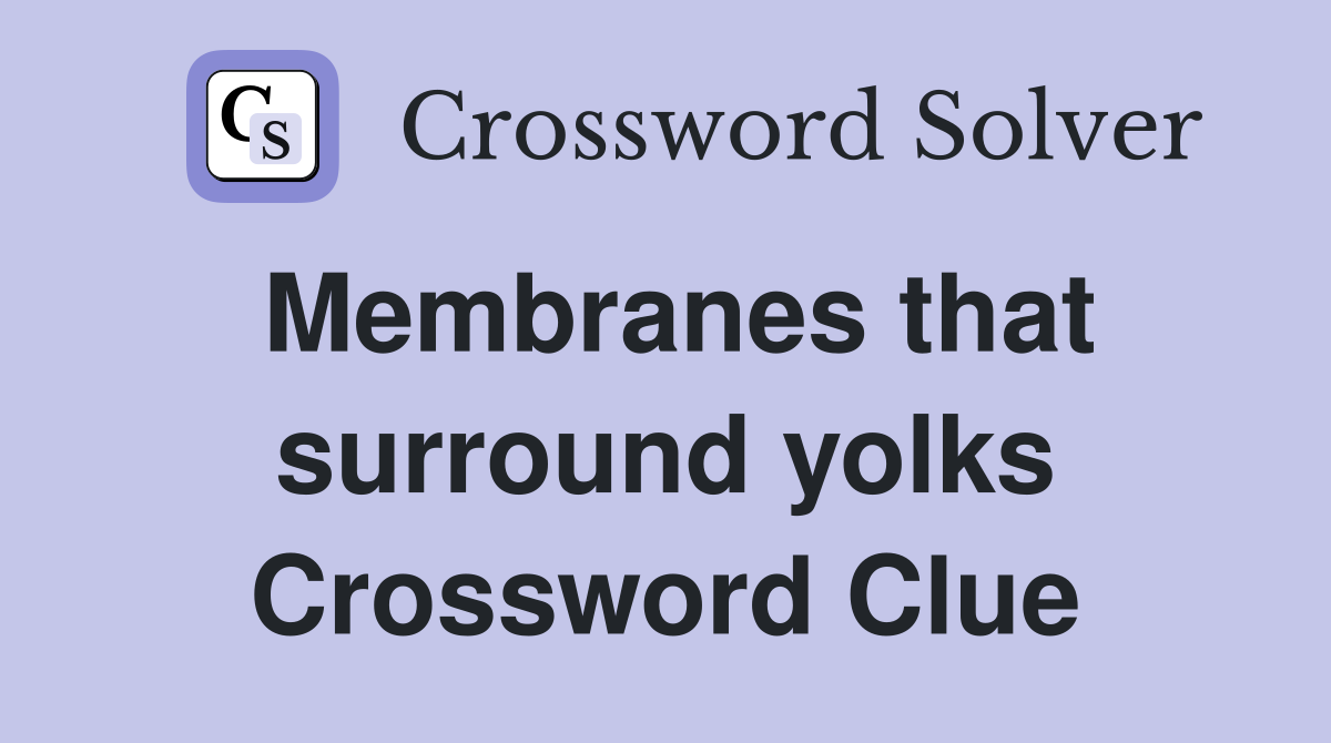 Membranes that surround yolks Crossword Clue