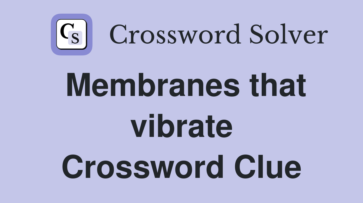 Membranes that vibrate Crossword Clue