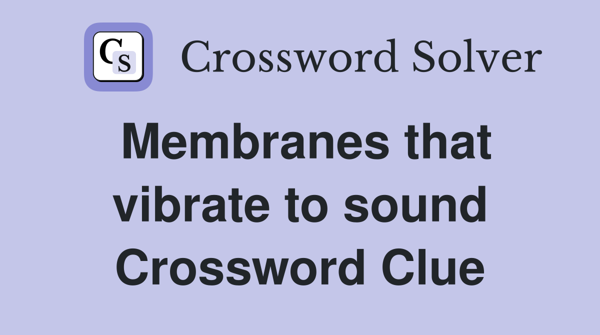 Membranes that vibrate to sound Crossword Clue