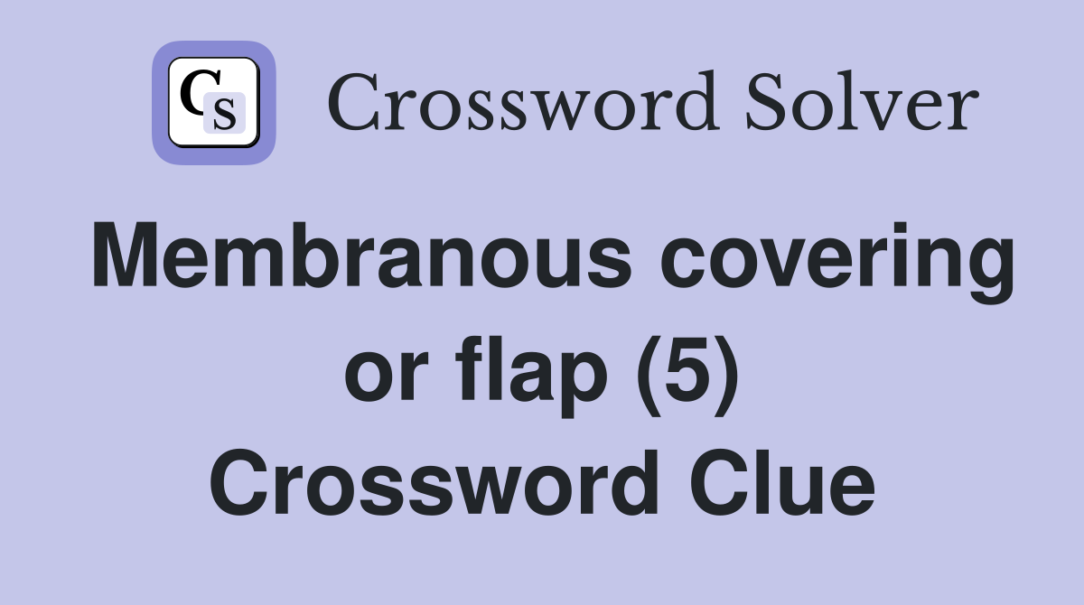 Membranous covering or flap (5) Crossword Clue