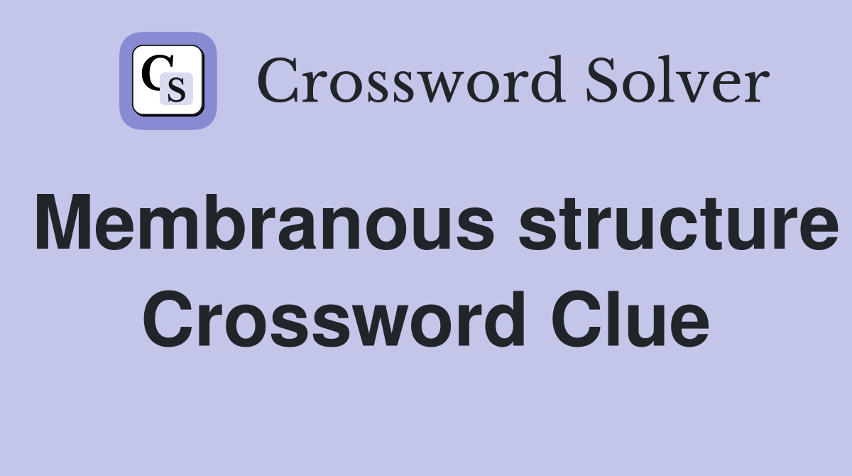 Membranous structure Crossword Clue