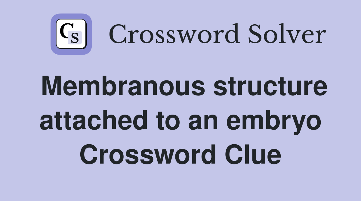 Membranous structure attached to an embryo Crossword Clue