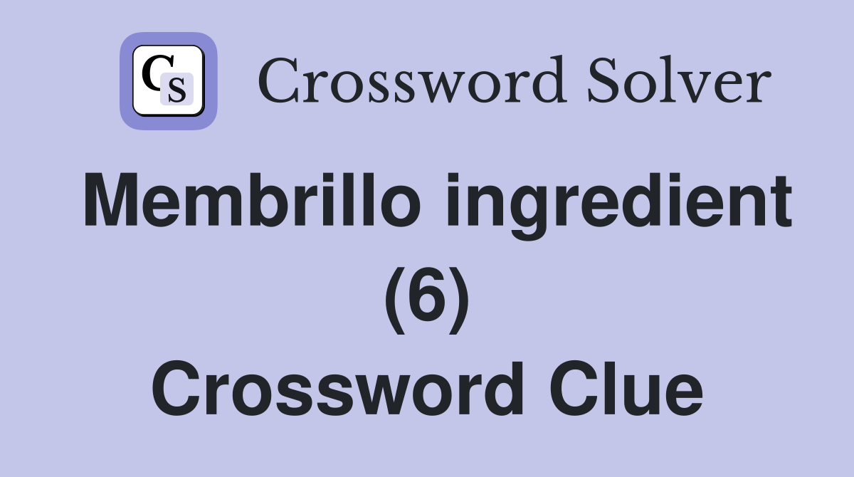 Membrillo ingredient (6) Crossword Clue