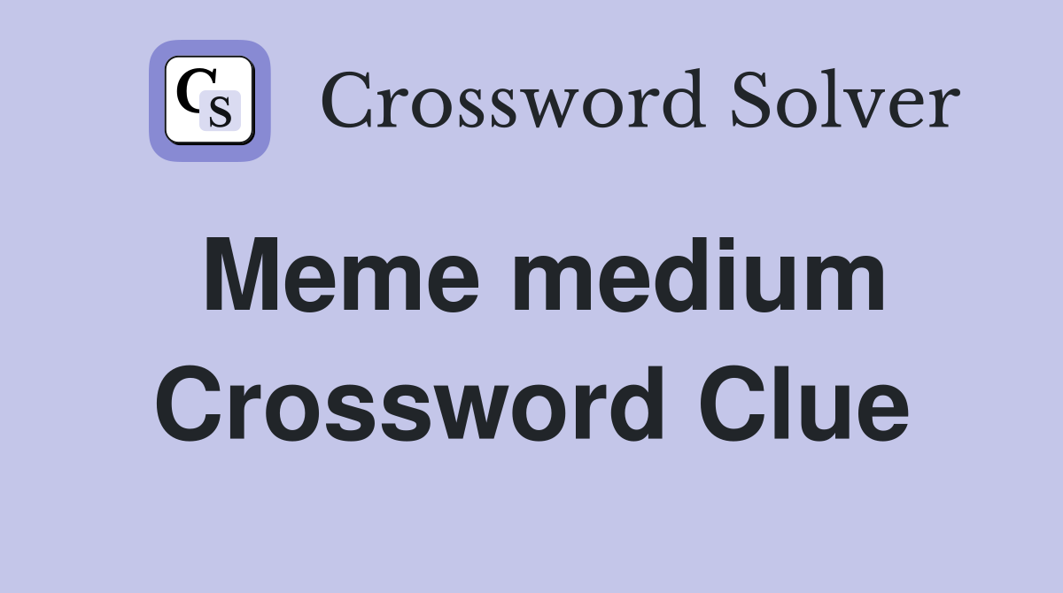 Meme medium Crossword Clue