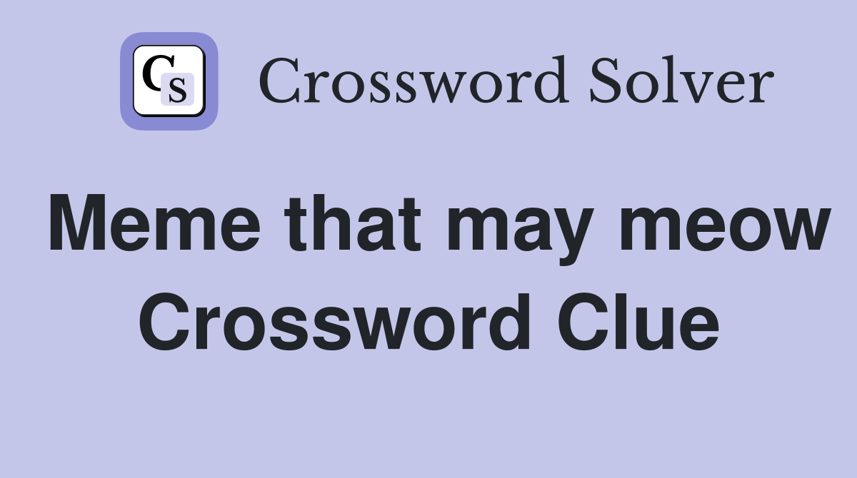 Meme that may meow Crossword Clue