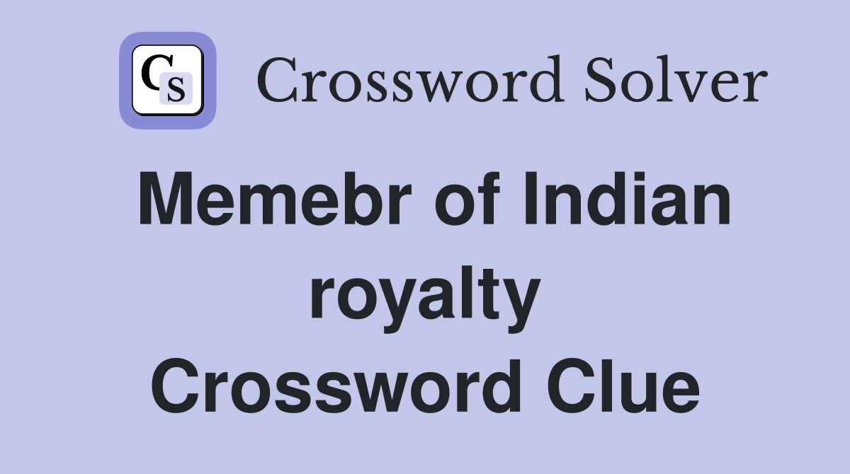 Memebr of Indian royalty Crossword Clue