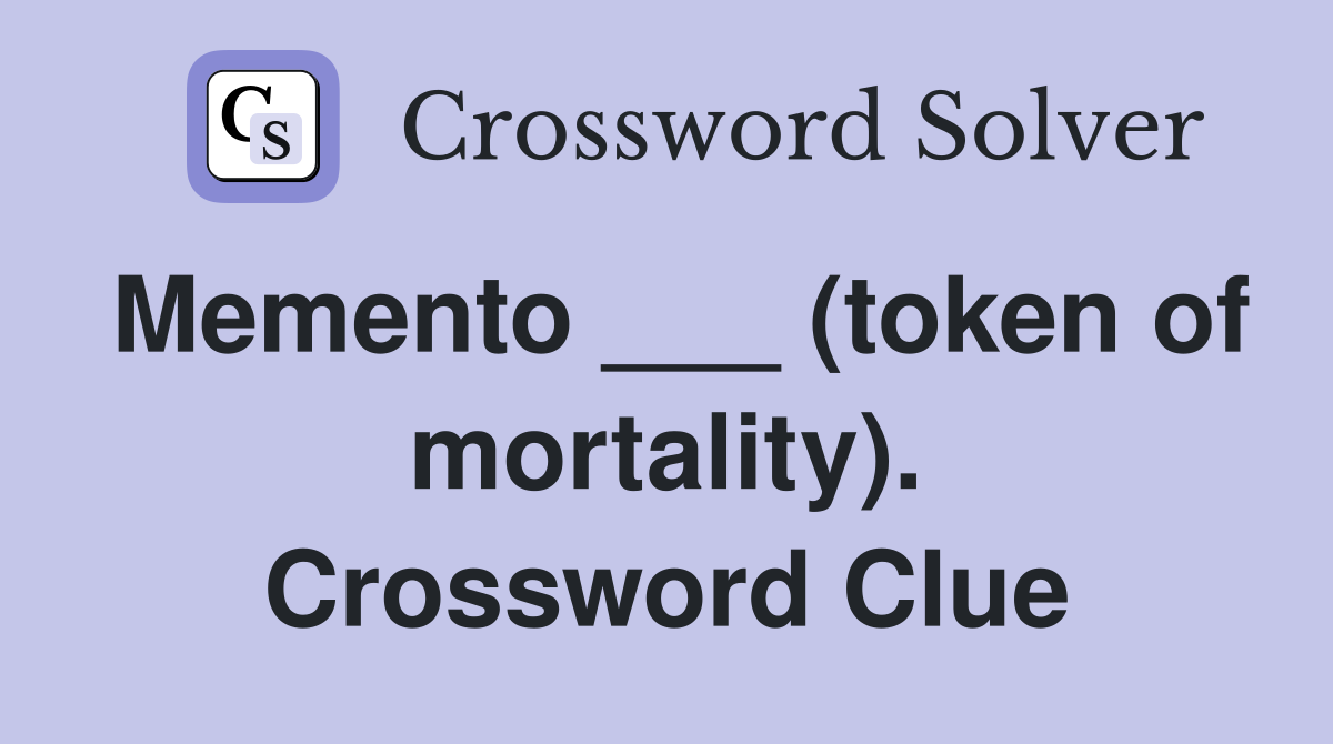 Memento ___ (token of mortality). Crossword Clue