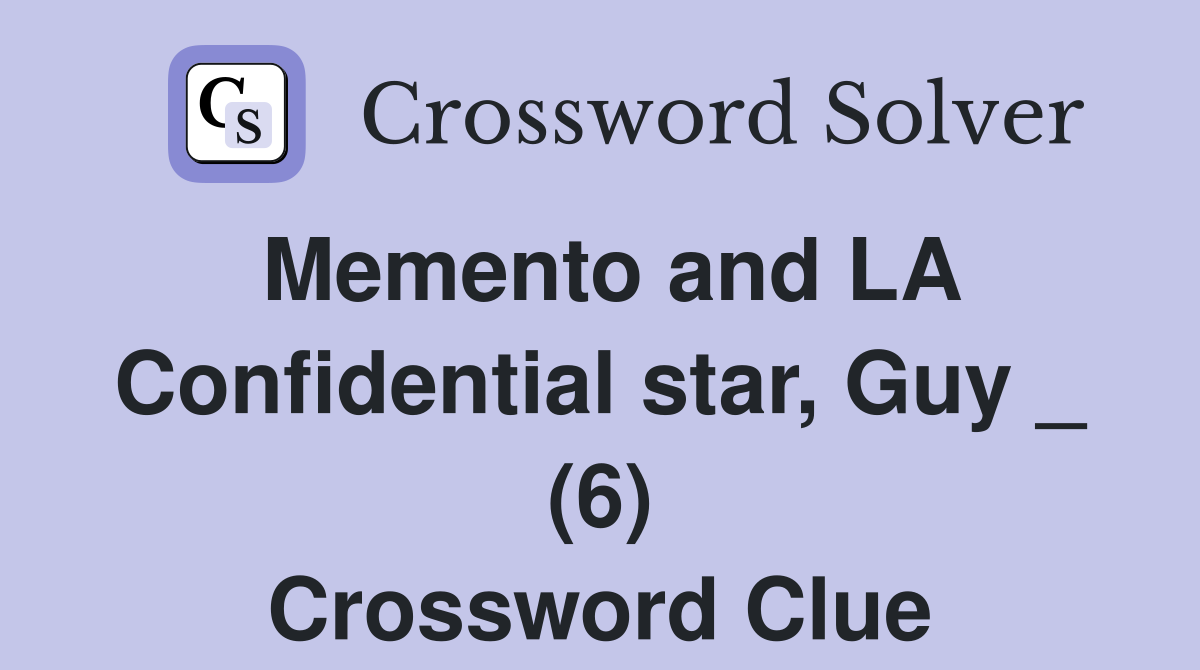 Memento and LA Confidential star, Guy _ (6) Crossword Clue