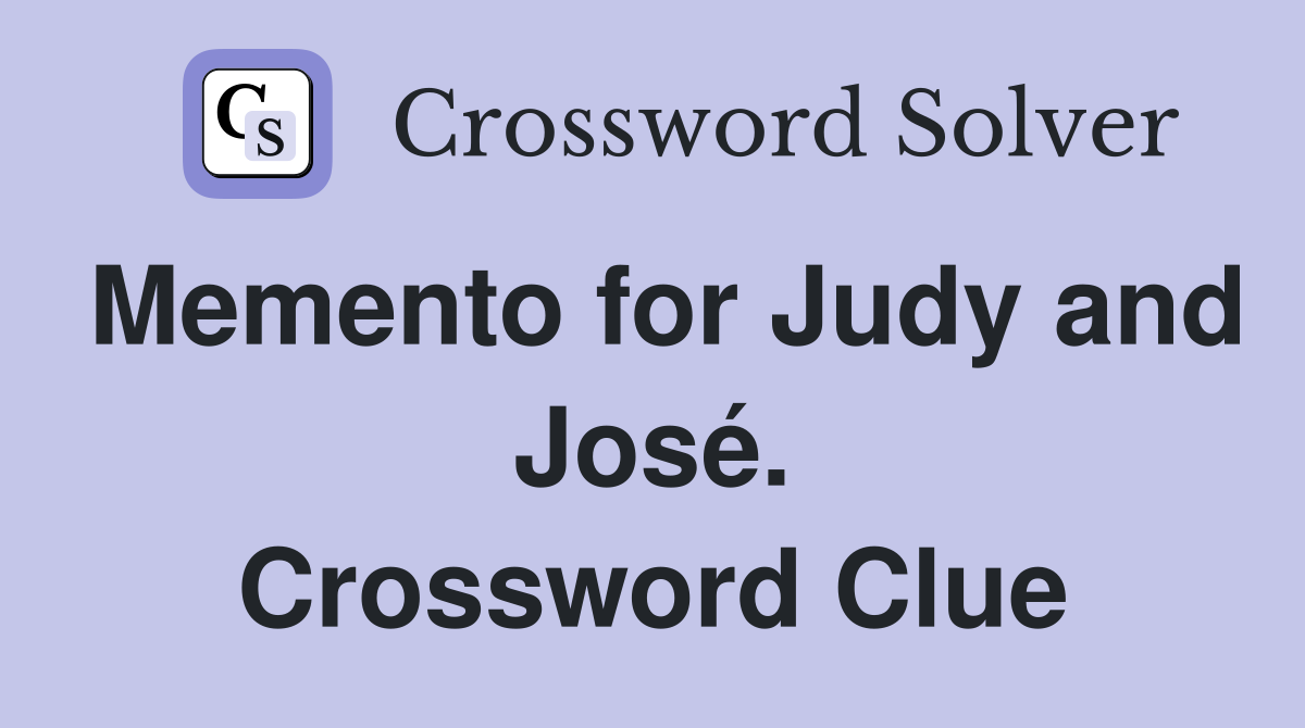 Memento for Judy and José. Crossword Clue