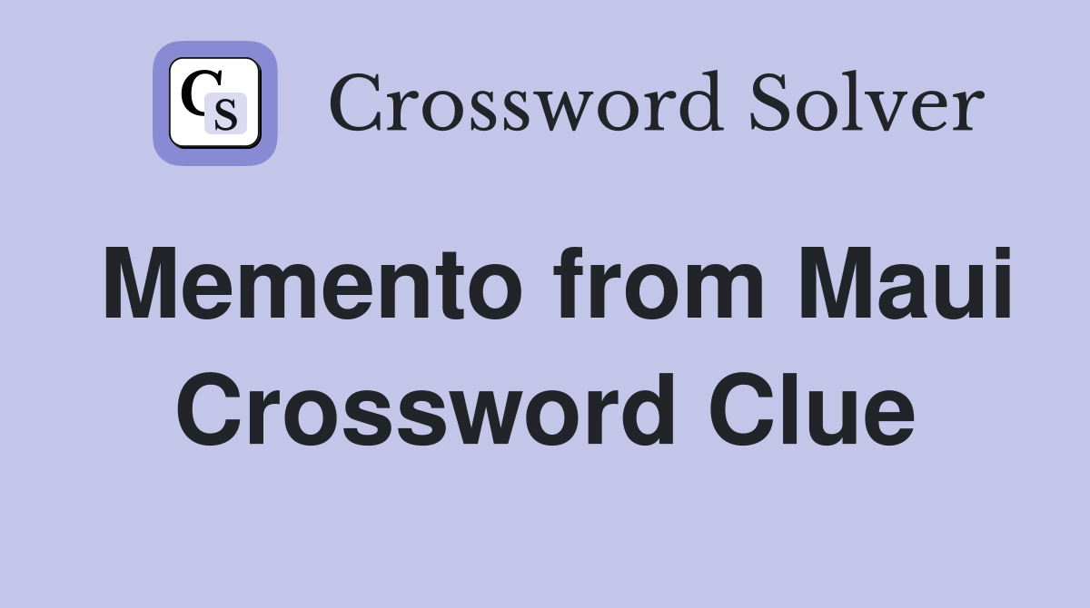 Memento from Maui Crossword Clue