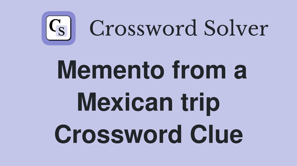 Memento from a Mexican trip Crossword Clue