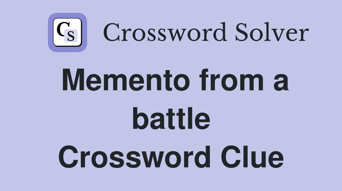 Memento from a battle Crossword Clue