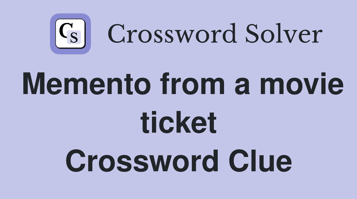Memento from a movie ticket Crossword Clue