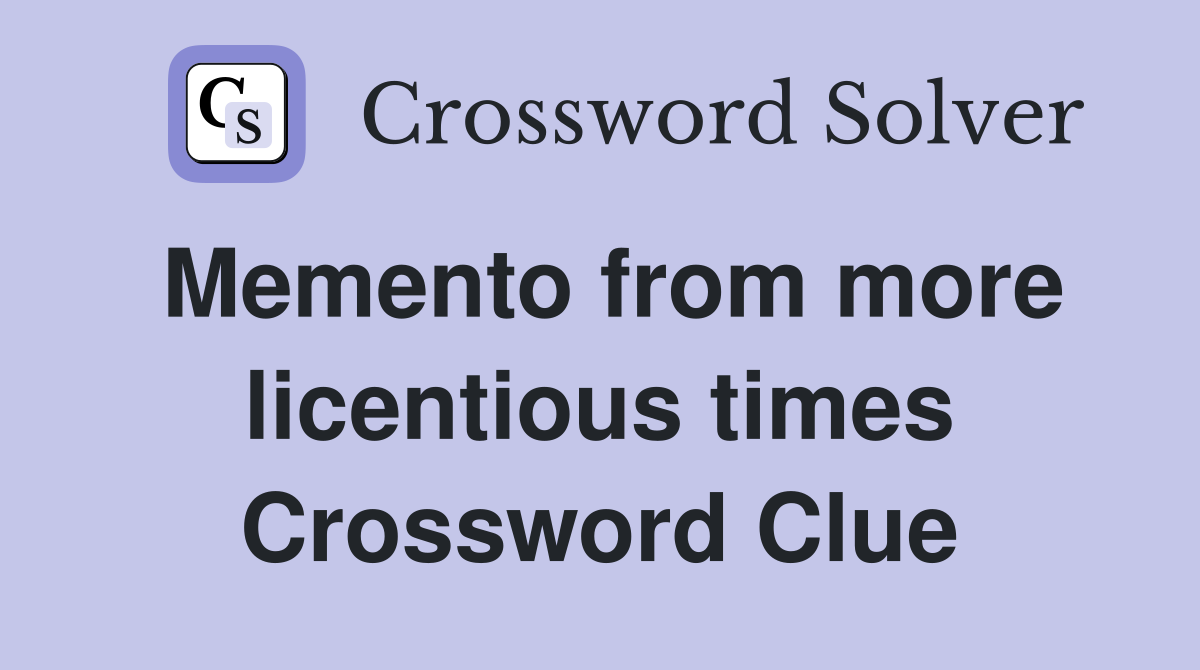 Memento from more licentious times Crossword Clue
