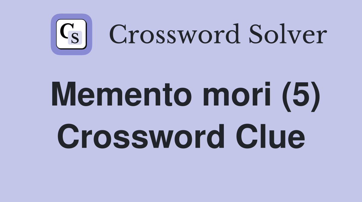Memento mori (5) Crossword Clue