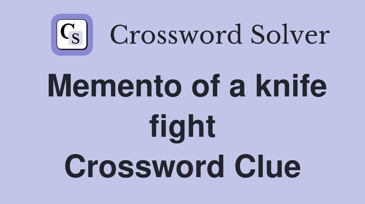 Memento of a knife fight Crossword Clue