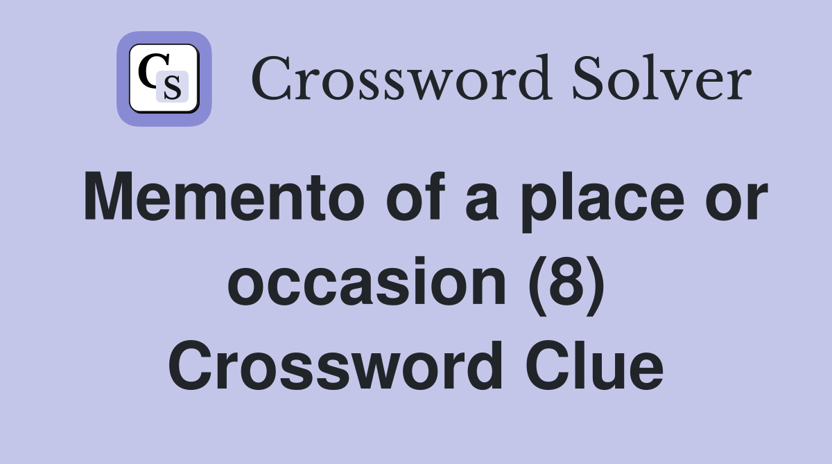 Memento of a place or occasion (8) Crossword Clue